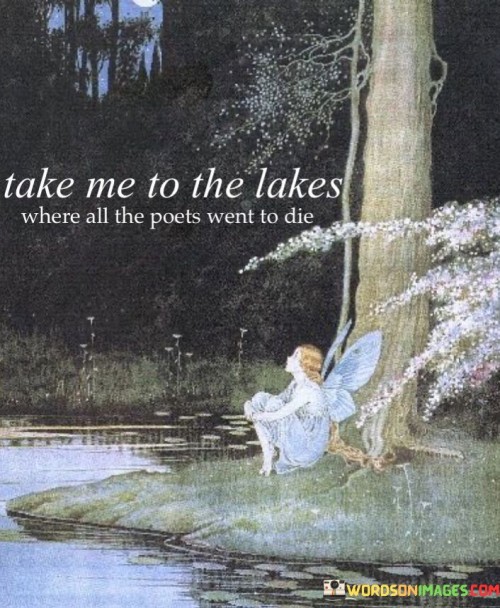 Take-Me-To-The-Lakes-Where-All-The-Poets-Quotes.jpeg