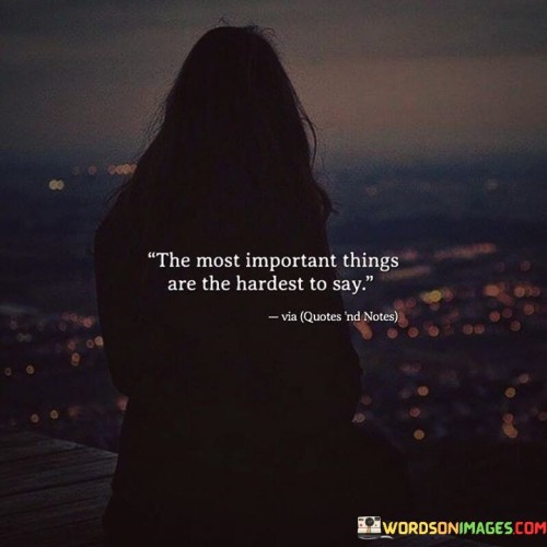 The-Most-Important-Things-Are-The-Hardest-To-Say-Quotes.jpeg