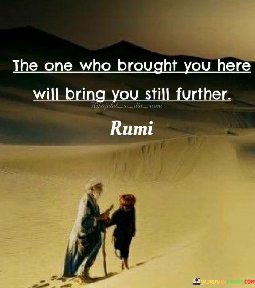 The One Who Brought You Here Will Bring You Still Further Quotes
