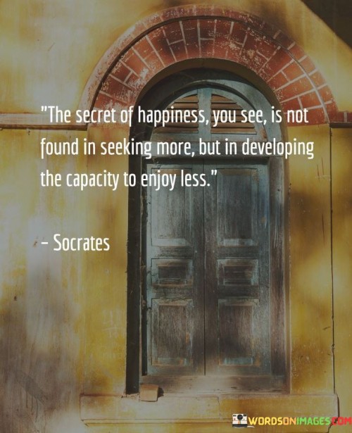 The-Secret-Of-Happiness-You-See-Is-Not-Found-In-Quotes.jpeg