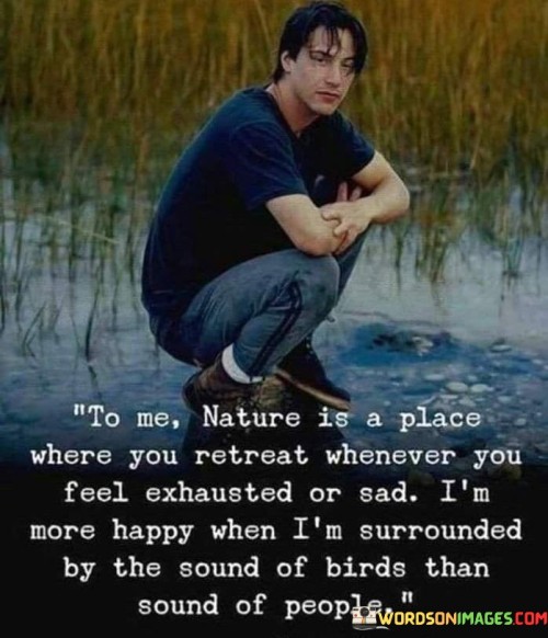 To Me Nature Is A Place Where You Retreat Whenever Quotes