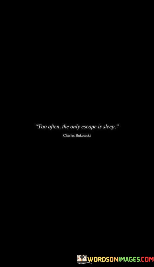 Too-Often-The-Only-Escape-Is-Sleep-Quotes.jpeg