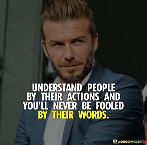 Understand-People-By-Their-Actions-And-Youll-Never-Be-Fooled-By-Their-Words-Quotes.jpeg