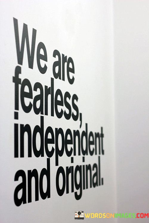 We-Are-Fearless-Independent-And-Original-Quotes.jpeg