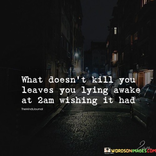 What Doesn't Kill You Leaves You Lying Awake Quotes