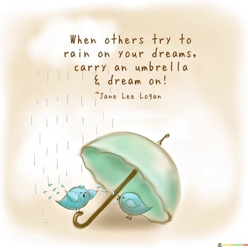 When-Others-Try-To-Rain-On-Your-Dreams-Carry-An-Umbrella-Quotes.jpeg