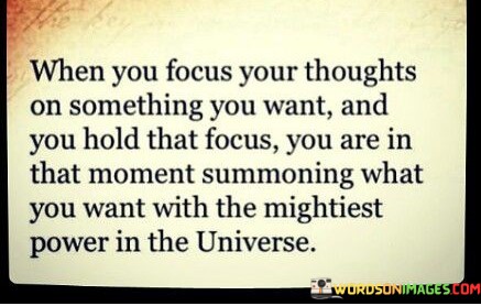 When-Your-Focus-Thoughts-On-Something-You-Want-Quotes.jpeg