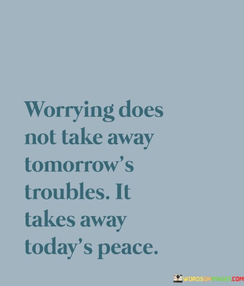 Worrying-Does-Not-Take-Away-Tomorrows-Troubles-Quotes.jpeg