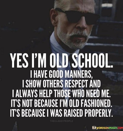 Yes-Im-Old-School-I-Have-Good-Manners-I-Show-Others-Quotes.jpeg