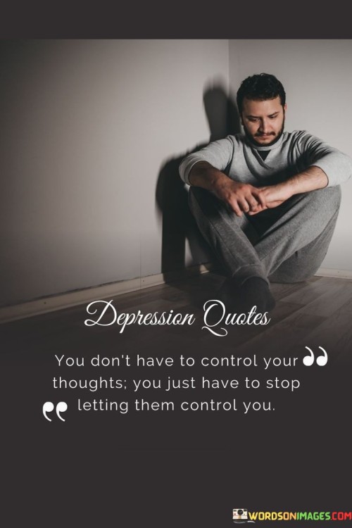 You Don't Have To Control Your Thoughts Quotes