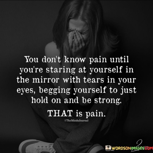 You Don't Know Pain Until You're Staring Quotes