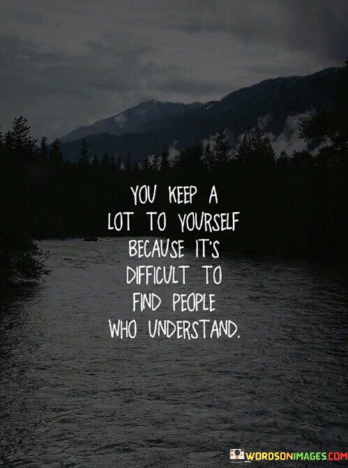 You-Keep-A-Lot-To-Yourself-Because-Quotes.jpeg
