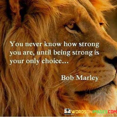 You-Never-Know-How-Strong-You-Are-Until-Being-Strong-Quotes.jpeg