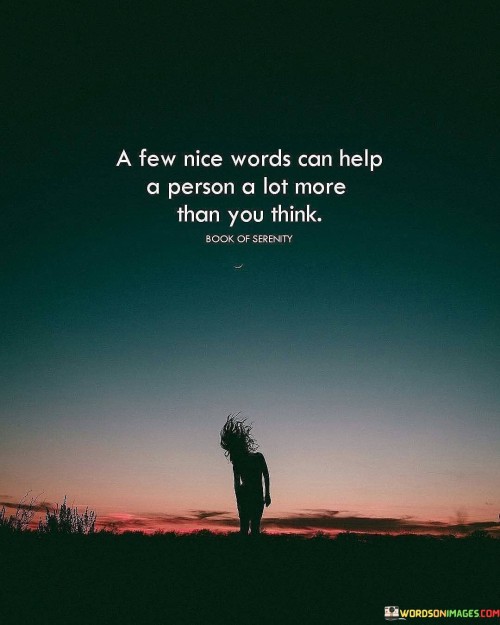 A Few Nice Words Can Help A Person A Lot More Than You Think Quotes