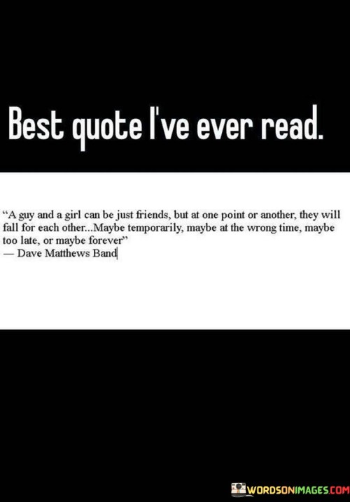 A-Guy-And-A-Girl-Can-Be-Just-Friend-But-At-One-Point-Or-Another-They-Will-Fall-For-Each-Other-Quotes.jpeg