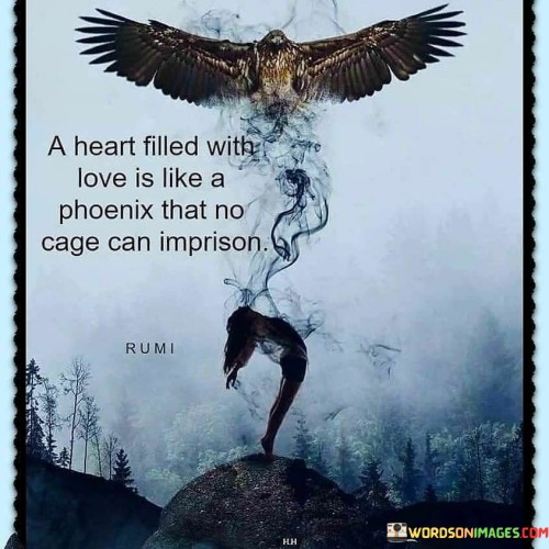 A-Heart-Filled-With-Love-Is-Like-A-Phoenix-That-No-Cage-Can-Imprison-Quotes.jpeg