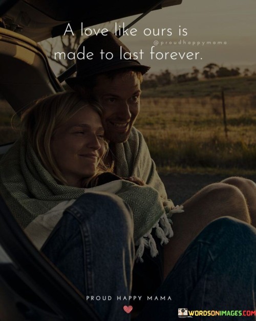 A-Love-Like-Ours-Is-Made-To-Last-Forever-Quotes.jpeg