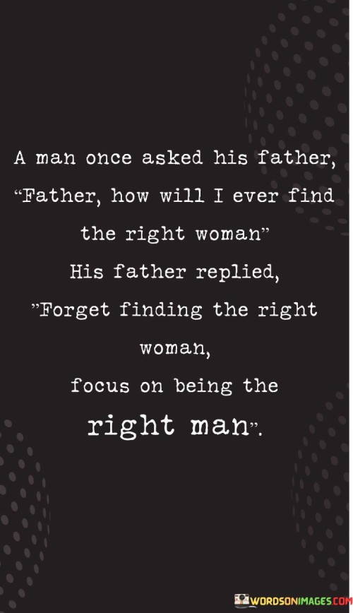 A Man Once Asked His Father Father How Will I Ever Find Quotes