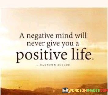 A-Negative-Mind-Will-Never-Give-You-A-Positive-Life-Quotes.jpeg