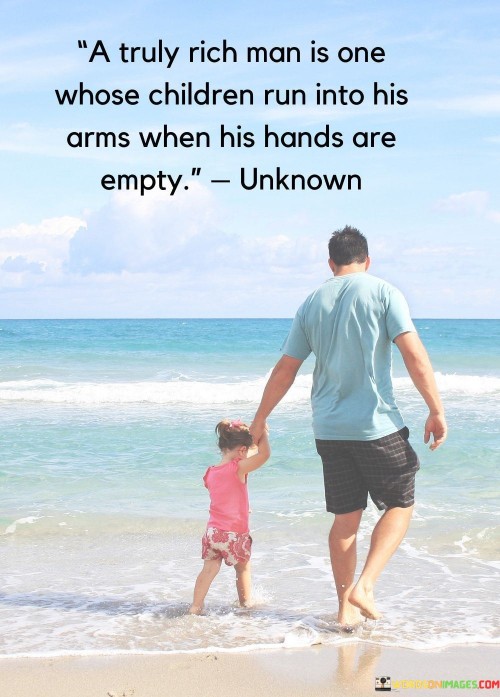 A Truly Rich Man Is One Whose Children Run Into His Arms When His Hands Are Empty Quotes