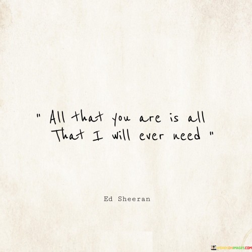 All-That-You-Are-Is-All-That-I-Will-Ever-Need-Quotes.jpeg