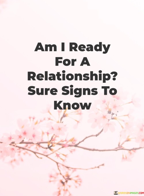 Am I Ready For A Relationship Sure Signs To Know Quotes