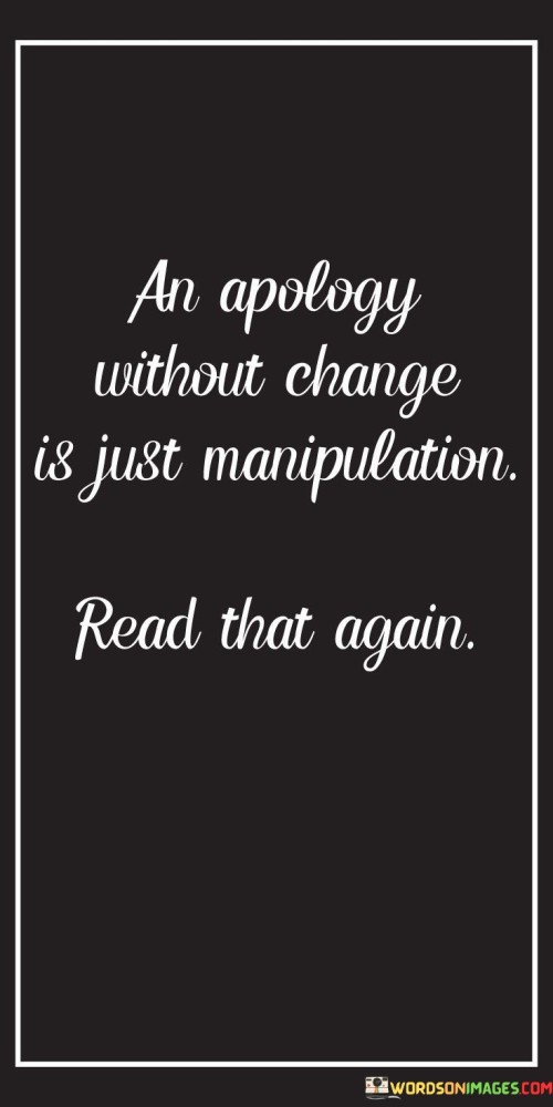 An-Apology-Without-Change-Is-Just-Manipulation-Read-That-Again-Quotes.jpeg
