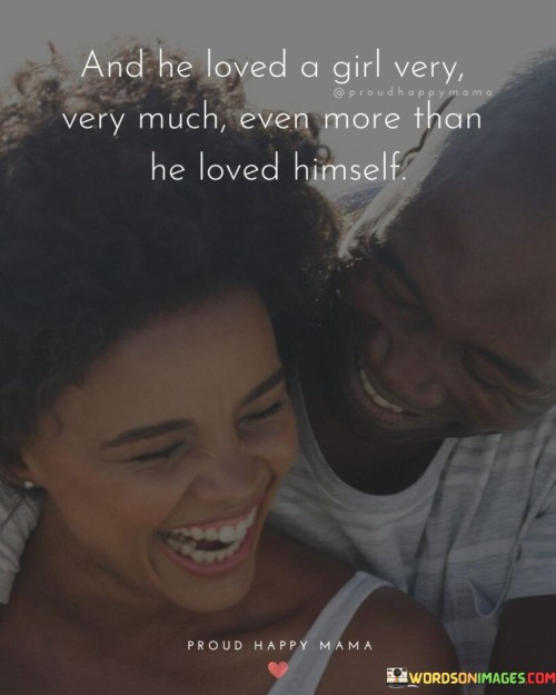 And-He-Loved-A-Girl-Very-Very-Much-Even-More-Than-He-Loved-Himself-Quotes.jpeg