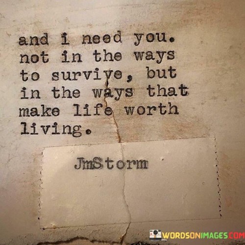And-I-Need-You-Not-In-The-Ways-To-Survive-But-In-The-Ways-That-Quotes.jpeg