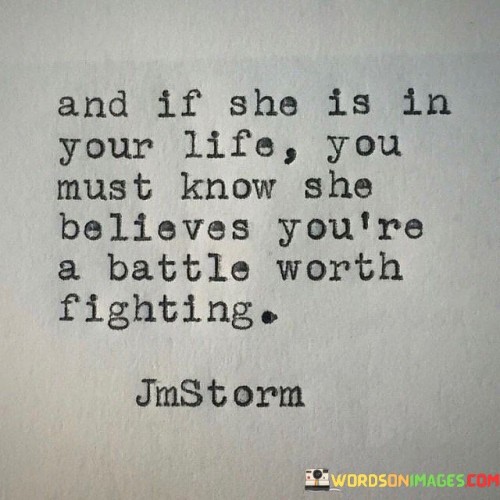 And If She Is In Your Life You Must Know She Believes You're A Battle Quotes