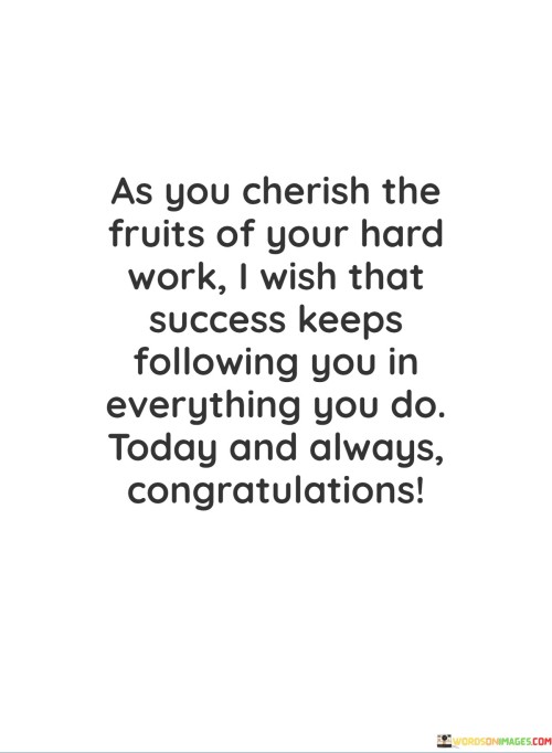 As-You-Cherish-The-Fruits-Of-Your-Hard-Work-I-Wish-That-Success-Keeps-Following-Quotes.jpeg