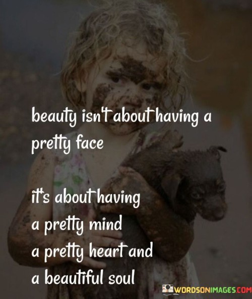 Beauty Isn't About Having A Pretty Face Quotes