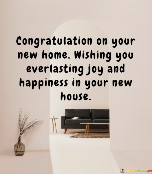 Congratulation-On-Your-New-Home-Wishing-You-Everlasting-Joy-And-Happiness-Quotes.jpeg