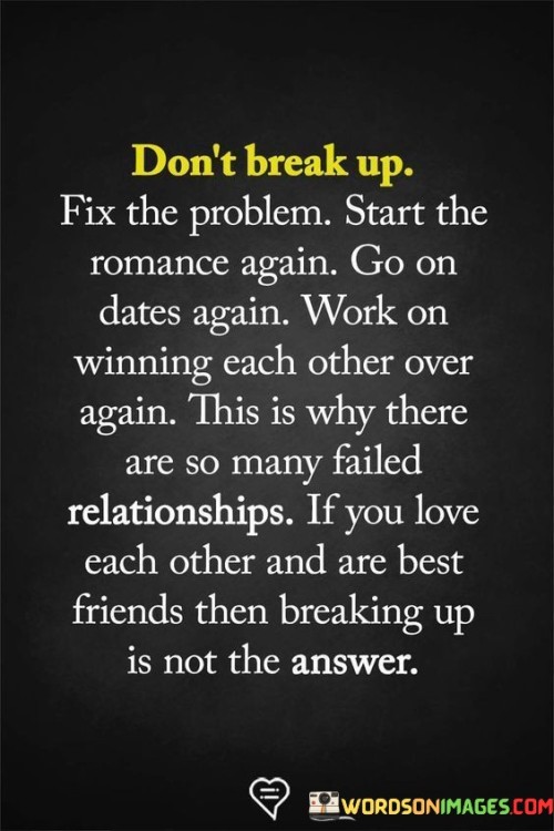 Dont-Break-Up-Fix-The-Problem-Start-The-Romance-Again-Go-On-Dates-Again-Quotes.jpeg