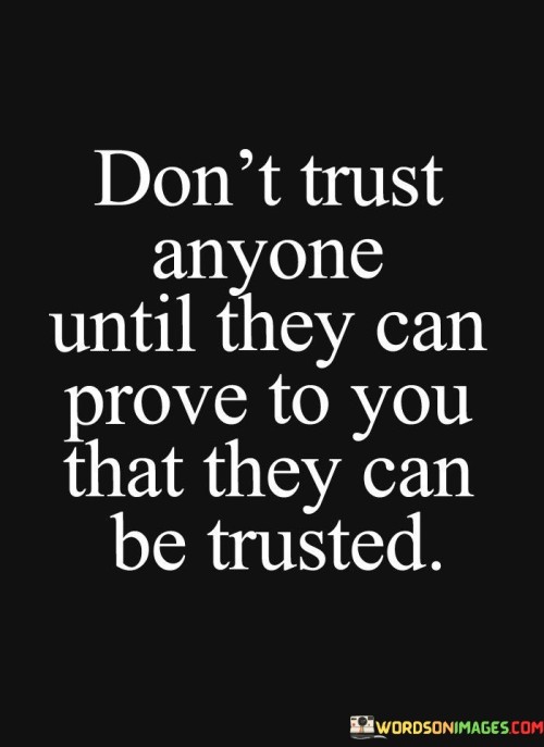 Dont-Trust-Anyone-Until-They-Can-Prove-To-You-That-They-Can-Be-Quotes.jpeg
