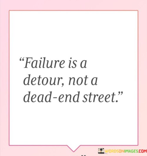 Failure Is A Detour Not A Dead End Street Quotes