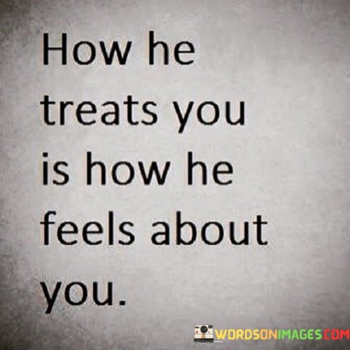 How-He-Treats-You-Is-How-He-Feels-About-You-Quotes.jpeg