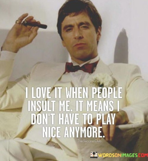 I-Love-It-When-People-Insult-Me-It-Means-I-Dont-Have-To-Play-Quotes.jpeg