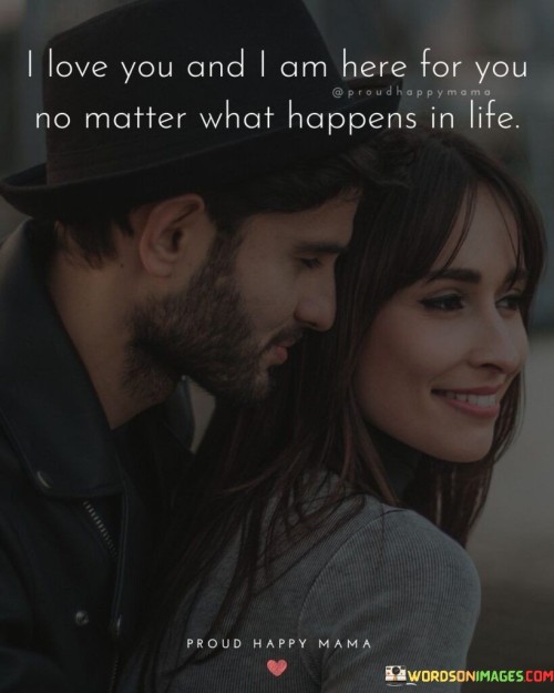 I-Love-You-And-I-Am-Here-For-You-No-Matter-What-Happens-In-Life-Quotes.jpeg