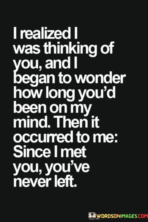 I-Realized-Was-Thinking-Of-You-And-I-Began-To-Wonder-How-Long-Youd-Been-On-My-Mind-Quotes.jpeg