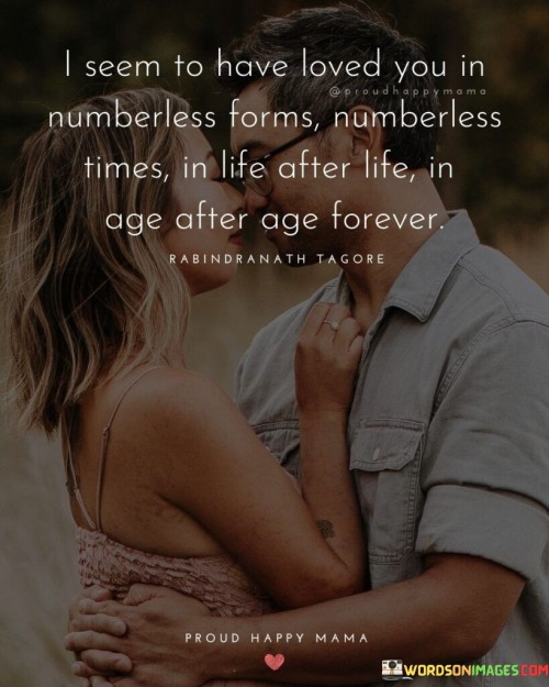 I-Seem-To-Have-Loved-You-In-Numberless-Forms-Numberless-Time-In-Life-Quotes.jpeg