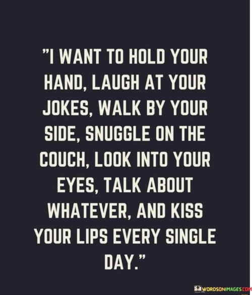 I-Want-To-Hold-Your-Hand-Laugh-At-Your-Jokes-Walk-By-Your-Quotes.jpeg