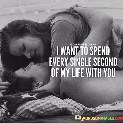 I-Want-To-Spend-Every-Single-Second-Of-My-Life-With-You-Quotes.jpeg