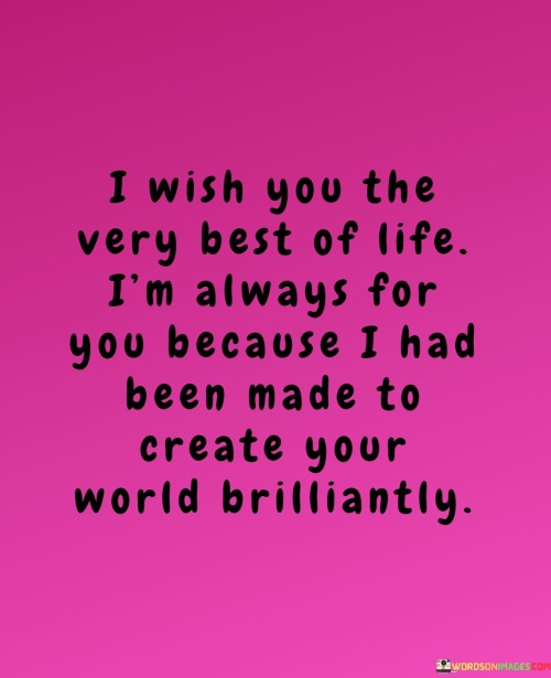 I-Wish-You-The-Very-Best-Of-Life-Im-Always-For-You-Because-I-Had-Been-Made-To-Quotes.jpeg