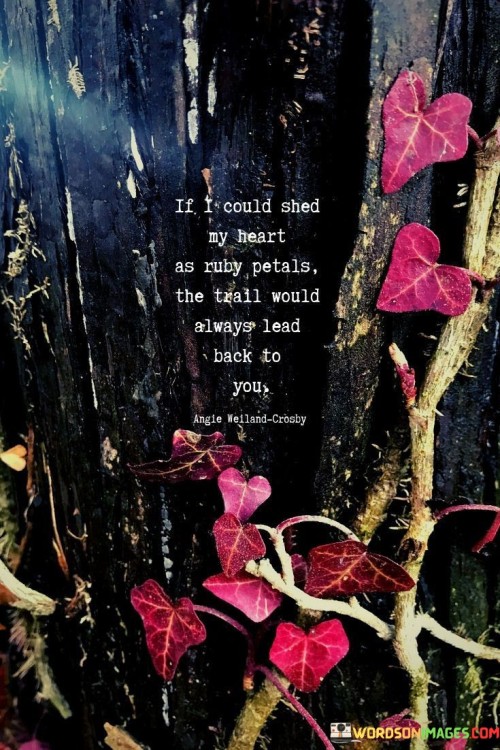 If-I-Could-Shed-My-Heart-As-Ruby-Petals-The-Trail-Would-Quotes.jpeg