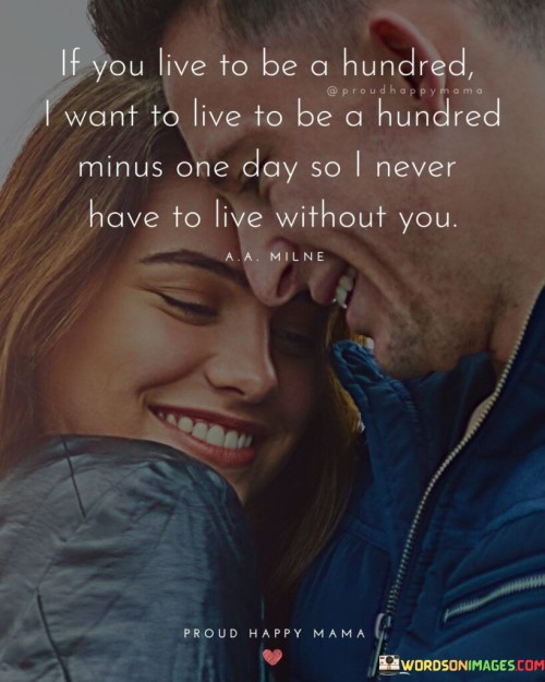 If-You-Live-To-Be-A-Hundred-I-Want-To-Live-To-Be-A-Hundred-Quotes.jpeg
