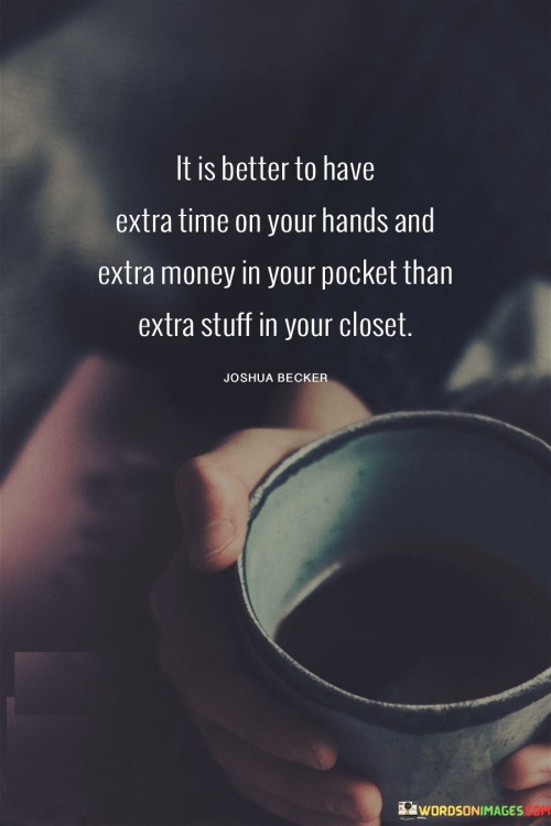 It-Is-Better-To-Have-Extra-Time-On-Your-Hands-And-Extra-Money-In-Your-Pocket-Quotes.jpeg