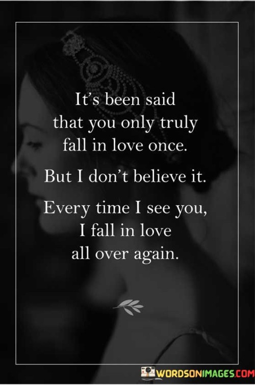 Its-Been-Said-That-You-Only-Truly-Fall-In-Love-Once-But-I-Dont-Believe-It-Every-Time-Quotes.jpeg