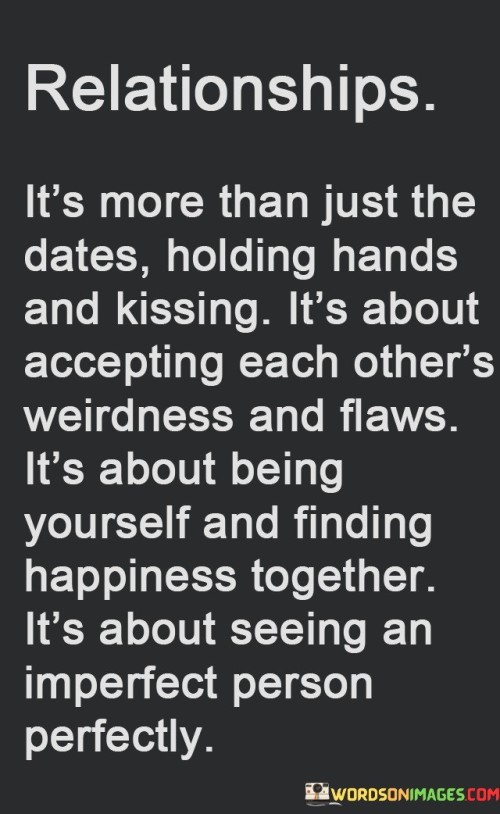 Its-More-Than-Just-The-Dates-Holding-Hands-And-Kissing-Its-About-Accepting-Each-Others-Weirdness-And-Flaws-Quotes