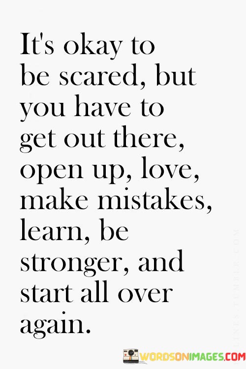 Its-Okay-To-Be-Scared-But-You-Have-To-Get-Out-There-Quotes.jpeg